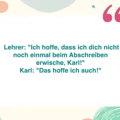 Lustige Schule Zitate: Lehrer erwischt Karl beim Abschreiben. Karls Antwort ist genial!