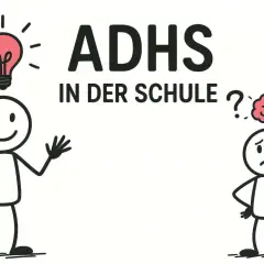 Zwei Strichmännchen, eins mit Glühbirne, das andere mit Gehirn und Fragezeichen. Text: "ADHS IN DER SCHULE". Verschiedene ADHS-Typen werden angedeutet.