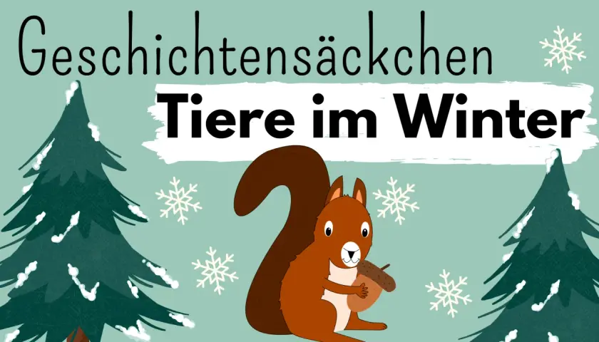 Ein Eichhörnchen hält eine Eichel vor verschneiten Tannenbäumen. Text: "Geschichtensäckchen Tiere im Winter".