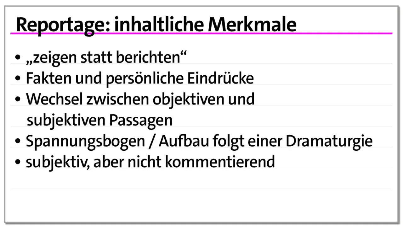 Merkmale einer Reportage: "zeigen statt berichten", Fakten & Eindrücke, Wechsel objektiv/subjektiv, Spannungsbogen, subjektiv, aber nicht kommentierend. Sprachliche Mittel Reportage.